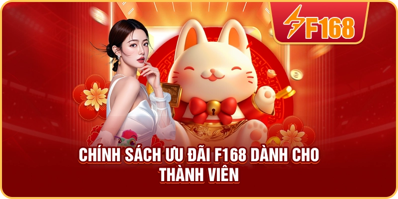Chính sách ưu đãi F168 dành cho thành viên Chính sách ưu đãi F168 dành cho thành viên